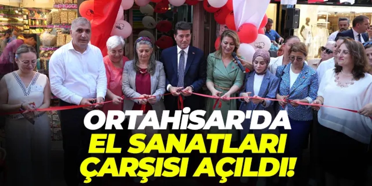 Ortahisar’da kadın gücü: El sanatları çarşısı açıldı!