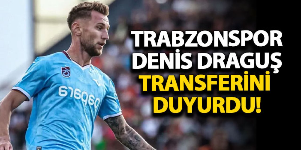 Trabzonspor, Denis Draguş transferini duyurdu!