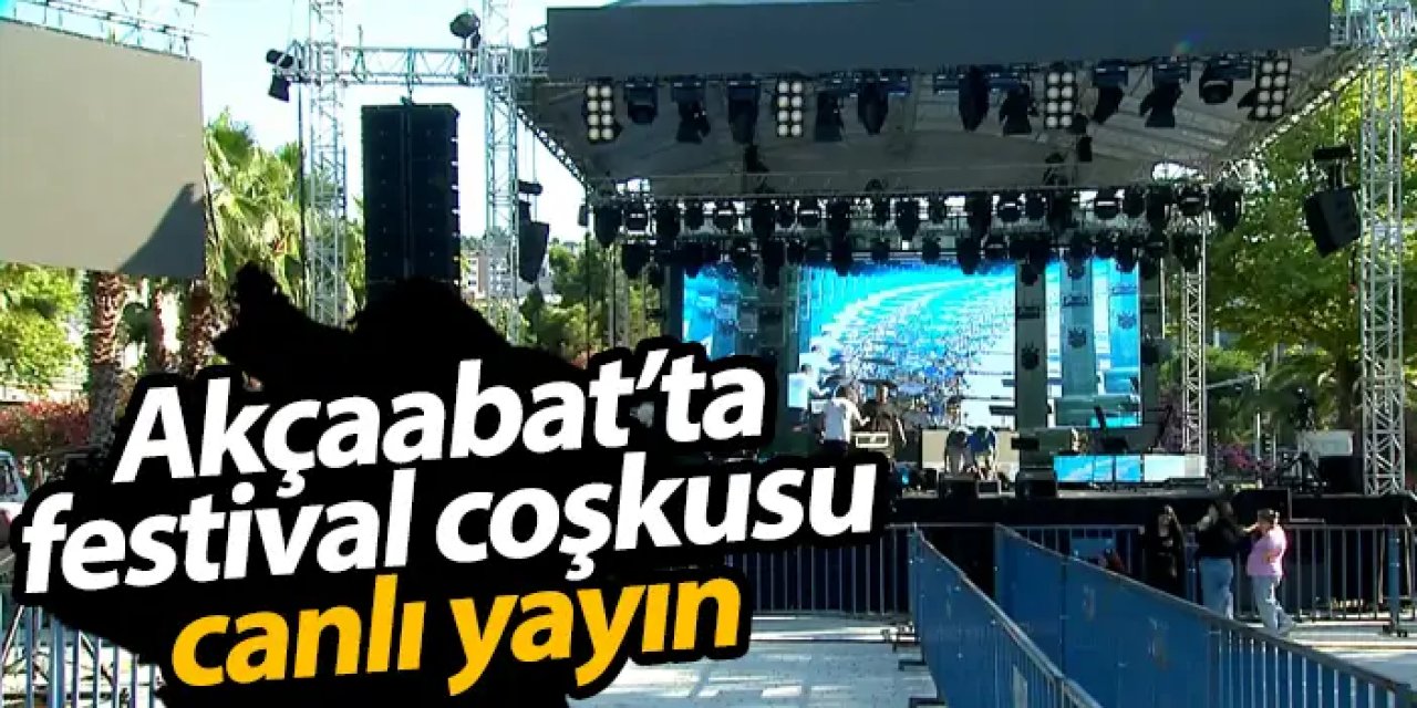 Akçaabat'ta festival coşkusu - CANLI YAYIN