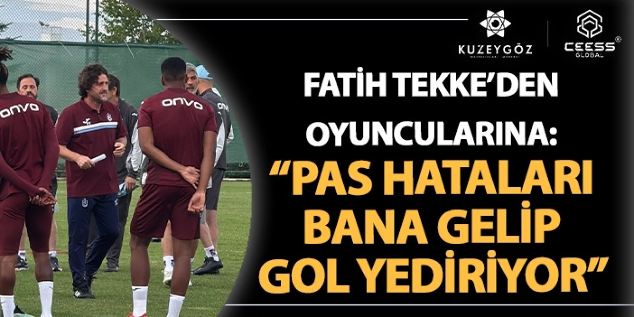 Fatih Tekke'den oyuncularına: "Pas hatası gelip bana gol yediriyor"