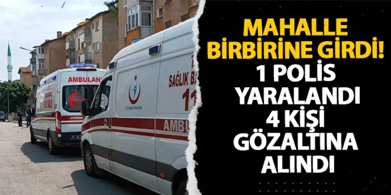 Samsun’da mahalle birbirine girdi! 1 polis yaralandı, 4 kişi gözaltına alındı