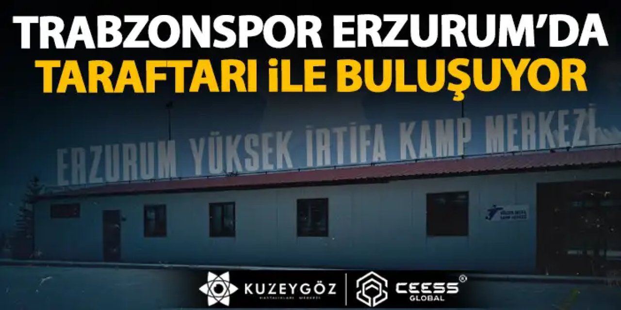 Trabzonspor Erzurum'da taraftarıyla buluşuyor