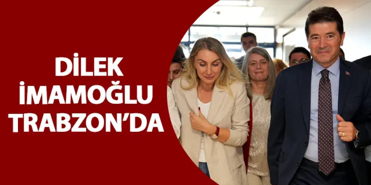 Dilek İmamoğlu Trabzon'da