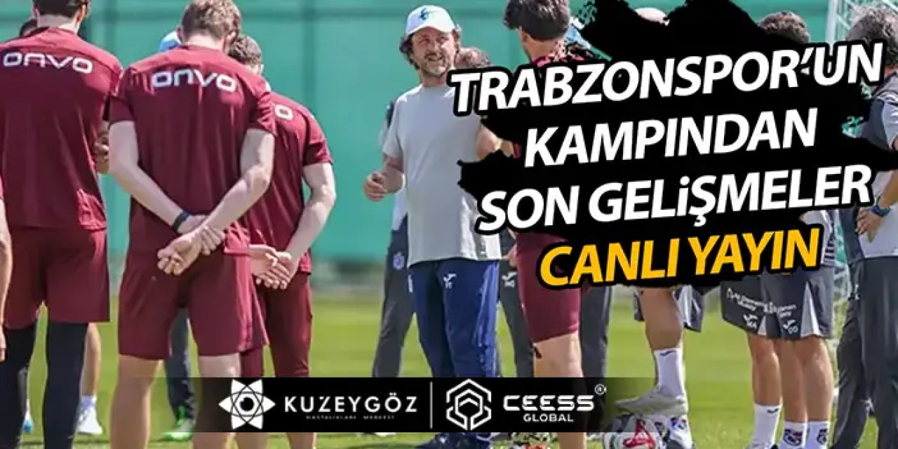 Trabzonspor kampından son gelişmeler - CANLI YAYIN