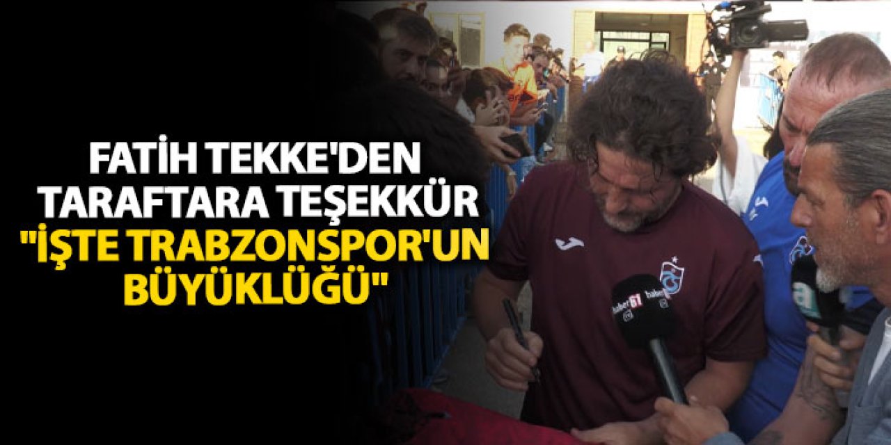 Fatih Tekke'den taraftara teşekkür "işte Trabzonspor'un büyüklüğü"
