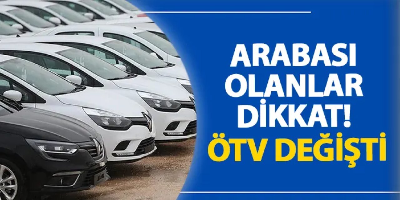 Arabası olanlar dikkat! ÖTV değişti