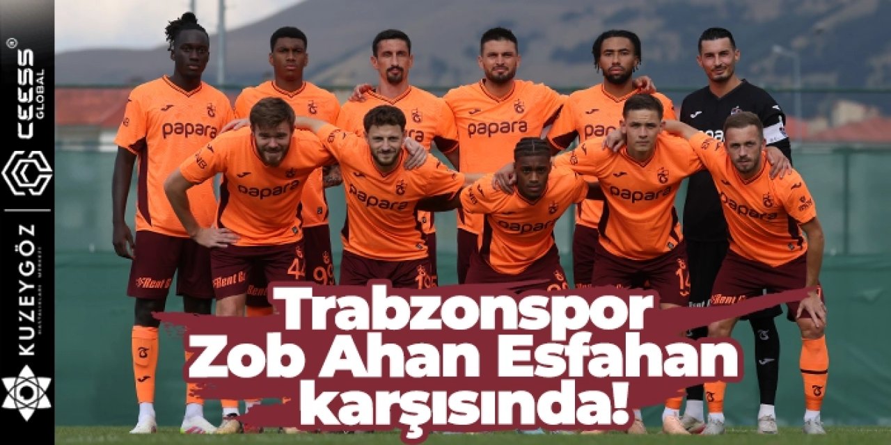 Trabzonspor - Zob Ahan Esfahan ile kozlarını paylaşacak: Haber61 canlı anlatım