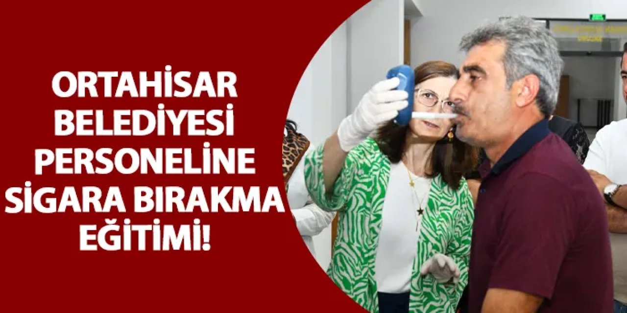 Ortahisar Belediyesi personeline sigara bırakma eğitimi!