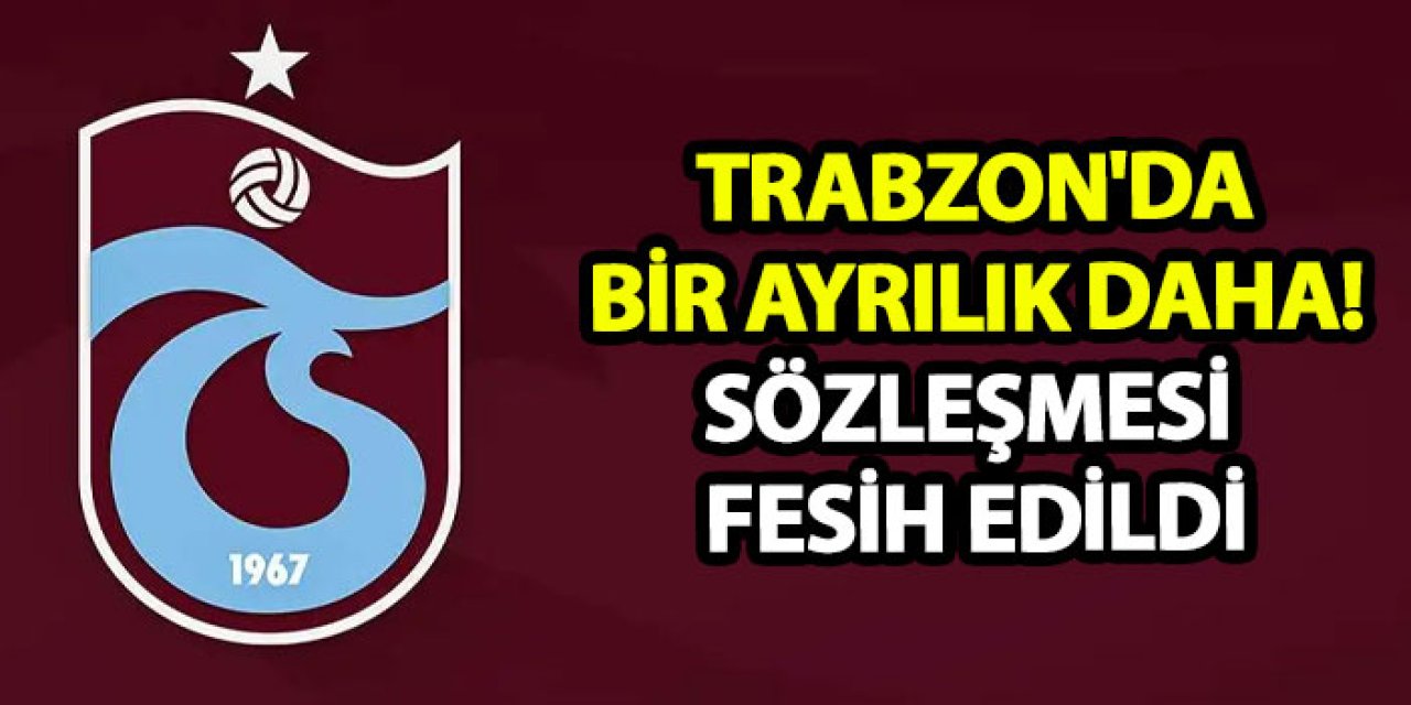 Trabzon'da bir ayrılık daha! Sözleşmesi fesih edildi