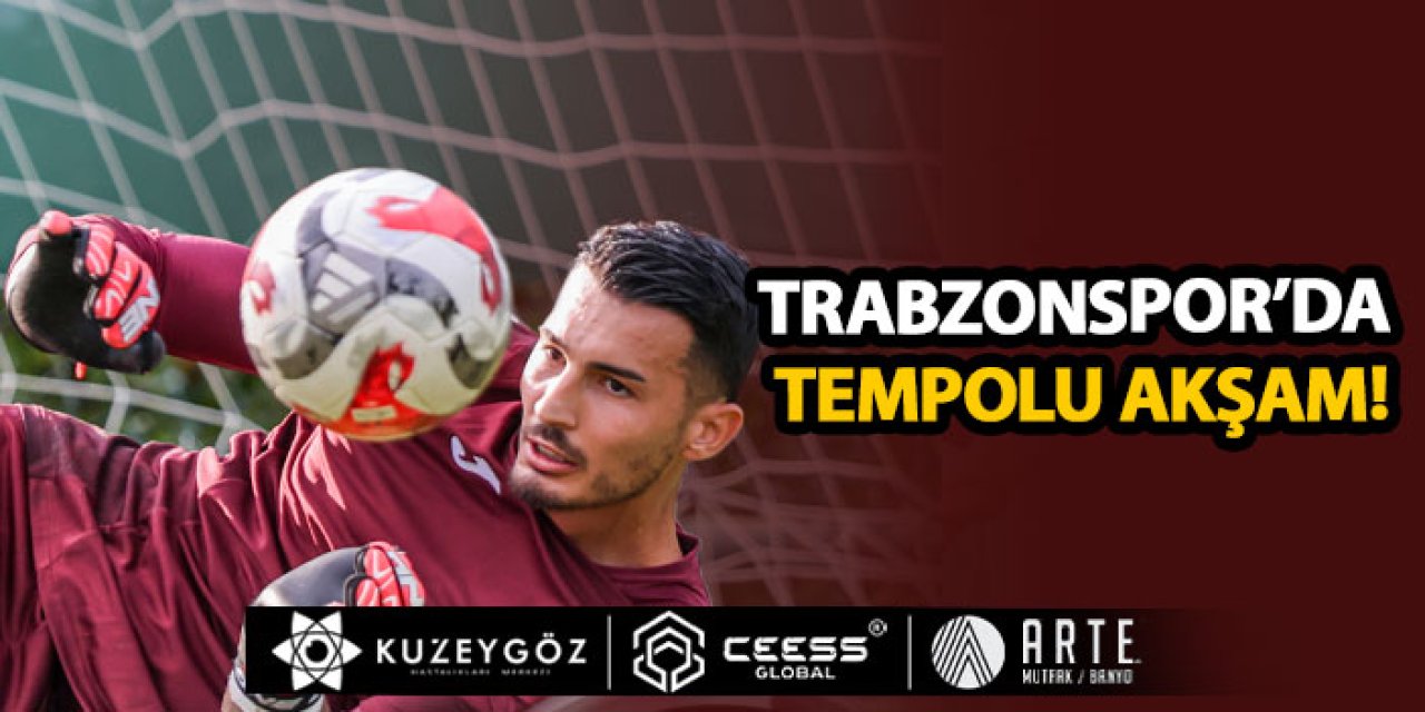 Trabzonspor’da tempolu akşam!
