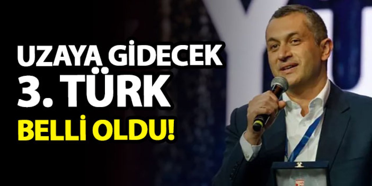 Uzaya gidecek 3. Türk belli oldu!