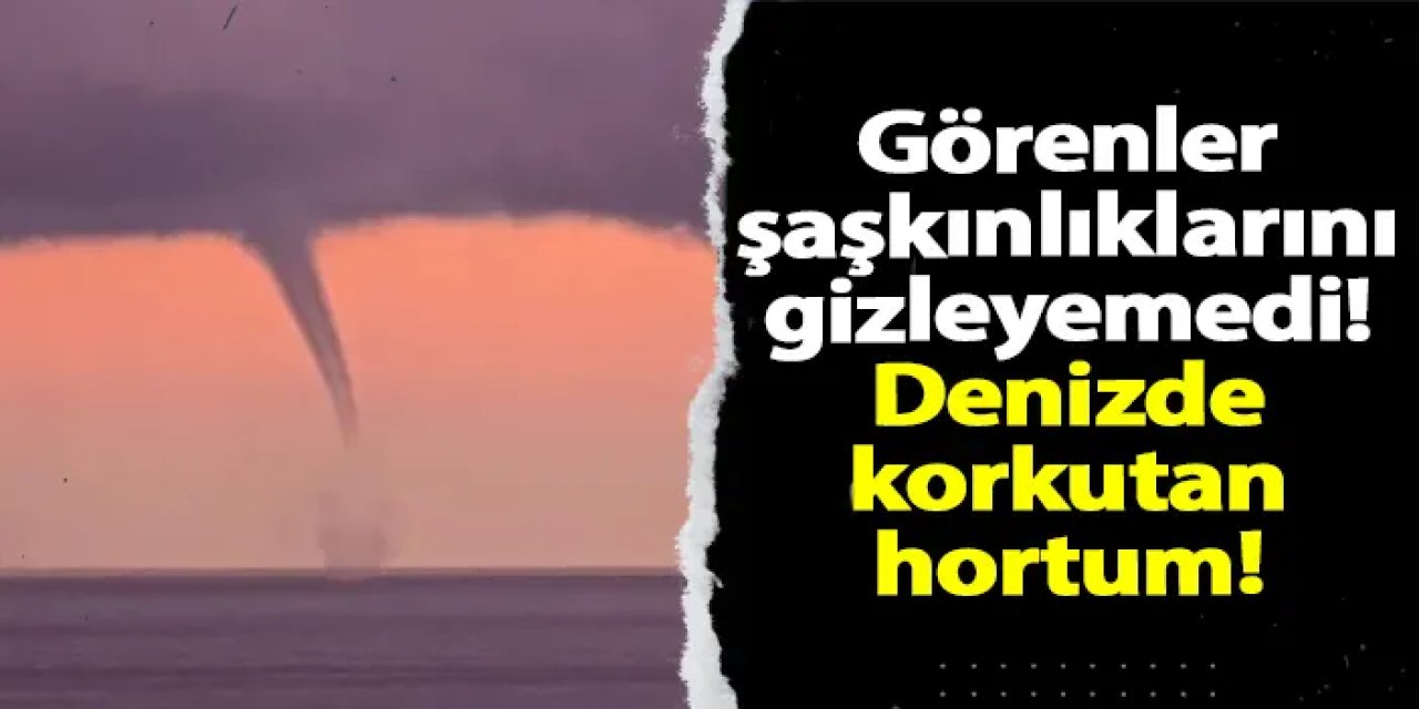 Görenler şaştı kaldı! Karadenizde korkutan hortum