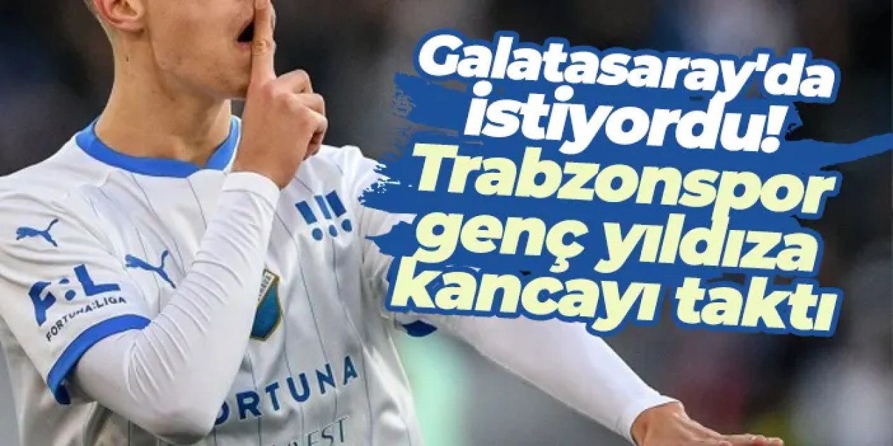 Galatasaray'da istiyordu! Trabzonspor genç yıldıza kancayı taktı