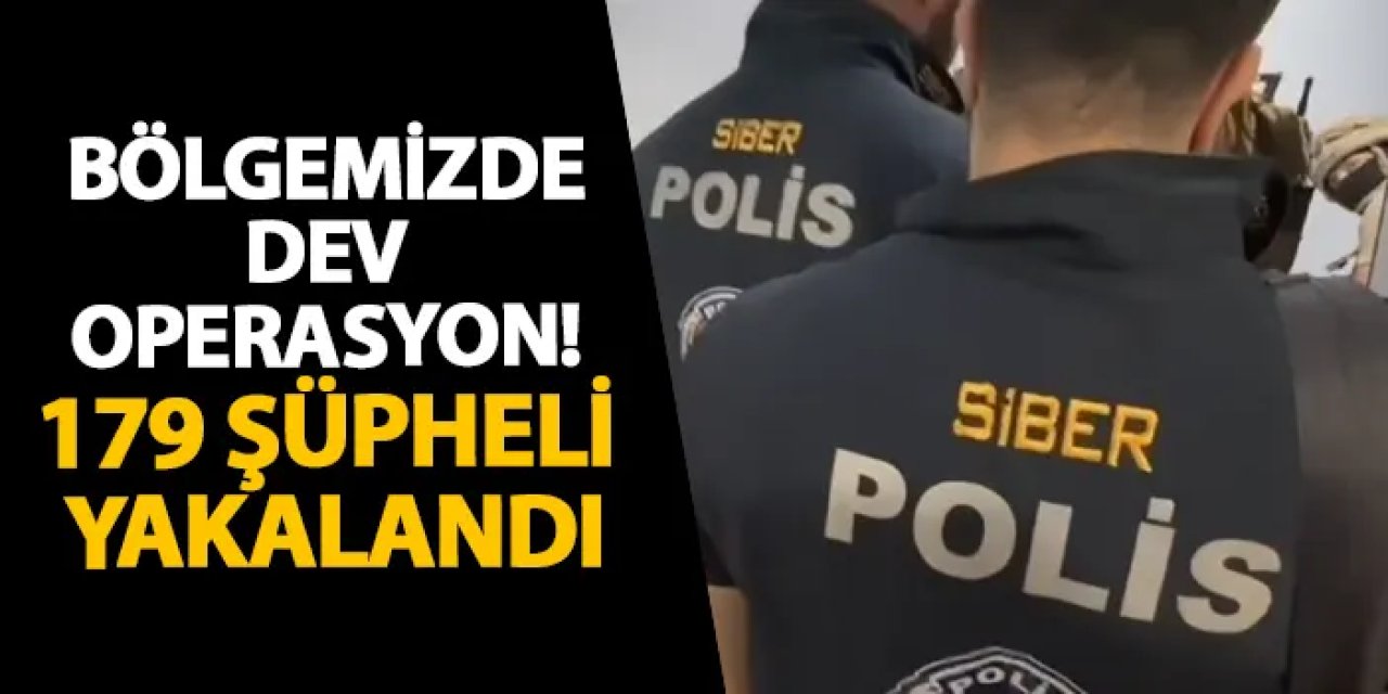 Ordu dahil 17 ilde dev operasyon! 179 şüpheli yakalandı