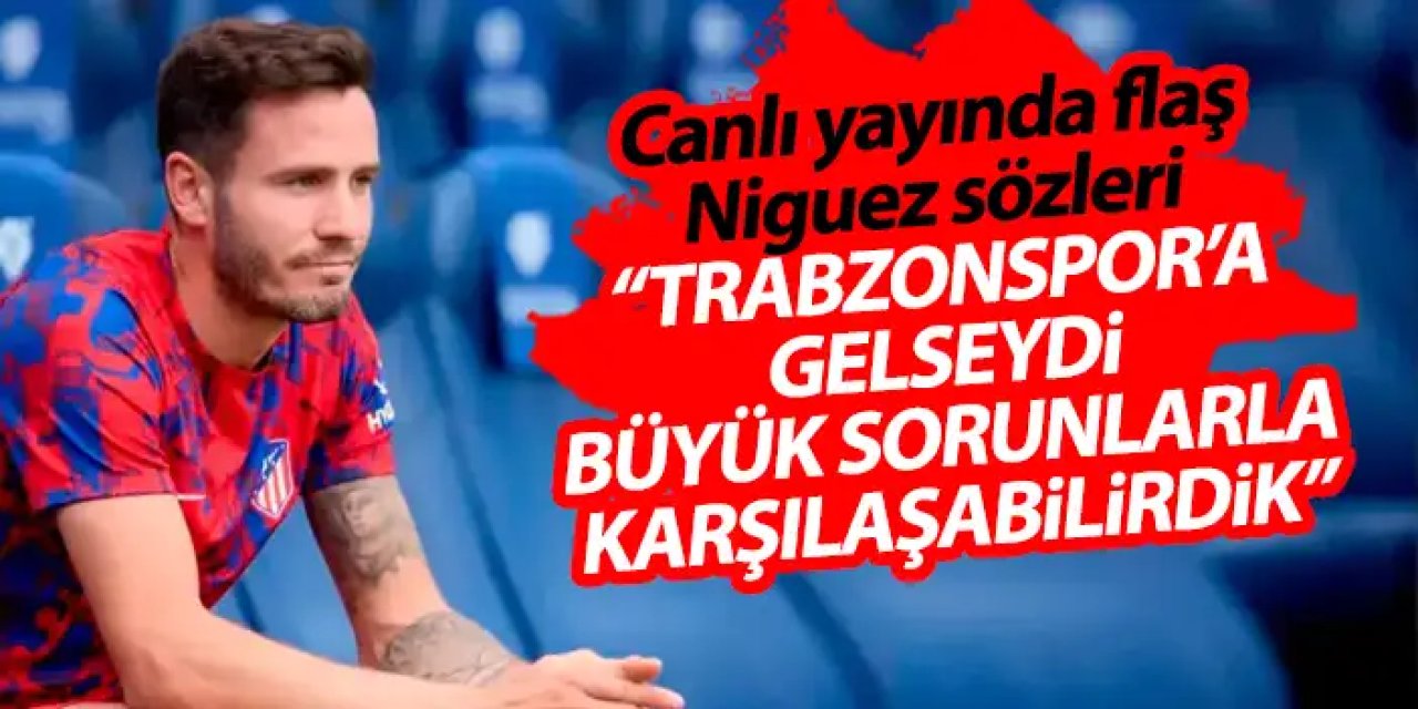 Niguez için flaş sözler "Trabzonspor'a gelseydi, büyük sorunlarla karşılaşabilirdik"