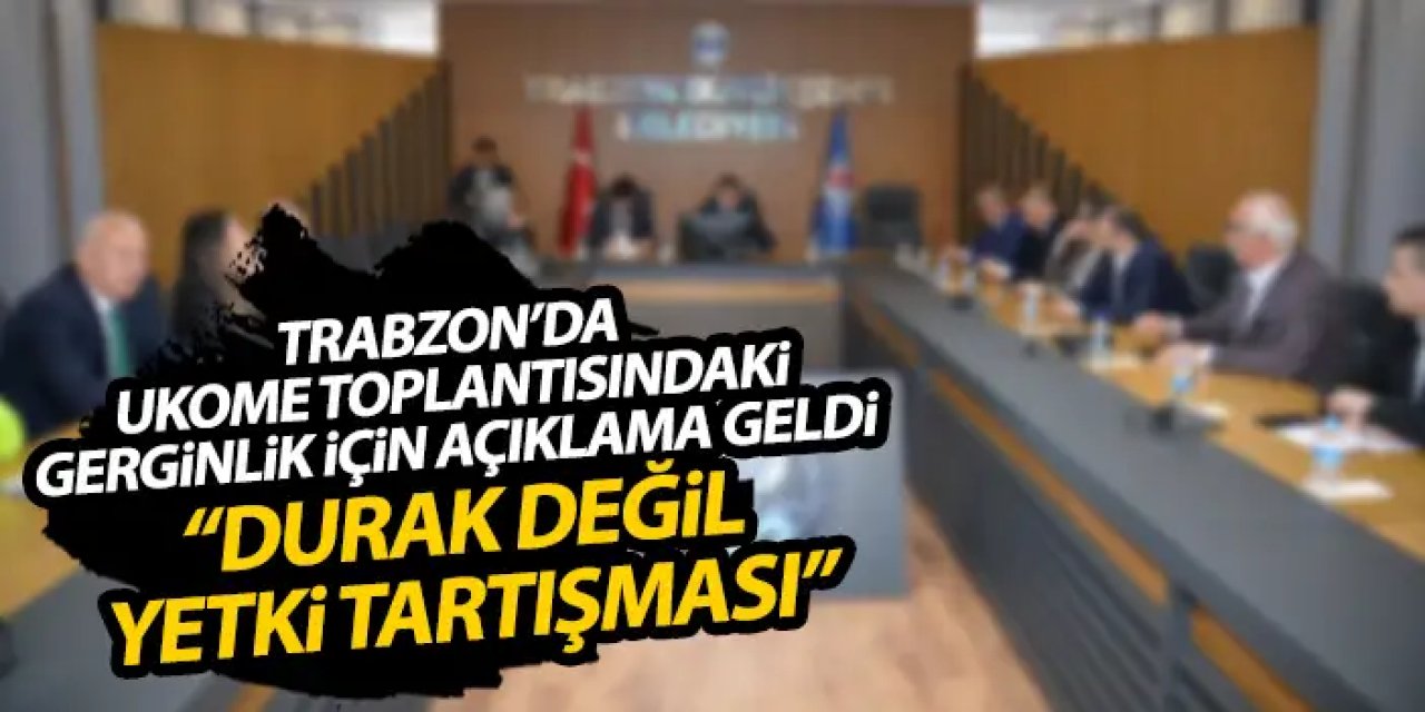 Trabzon Büyükşehir belediyesi UKOME tartışmasında yanıt geldi "Durak değil yetki tartışmasıydı"