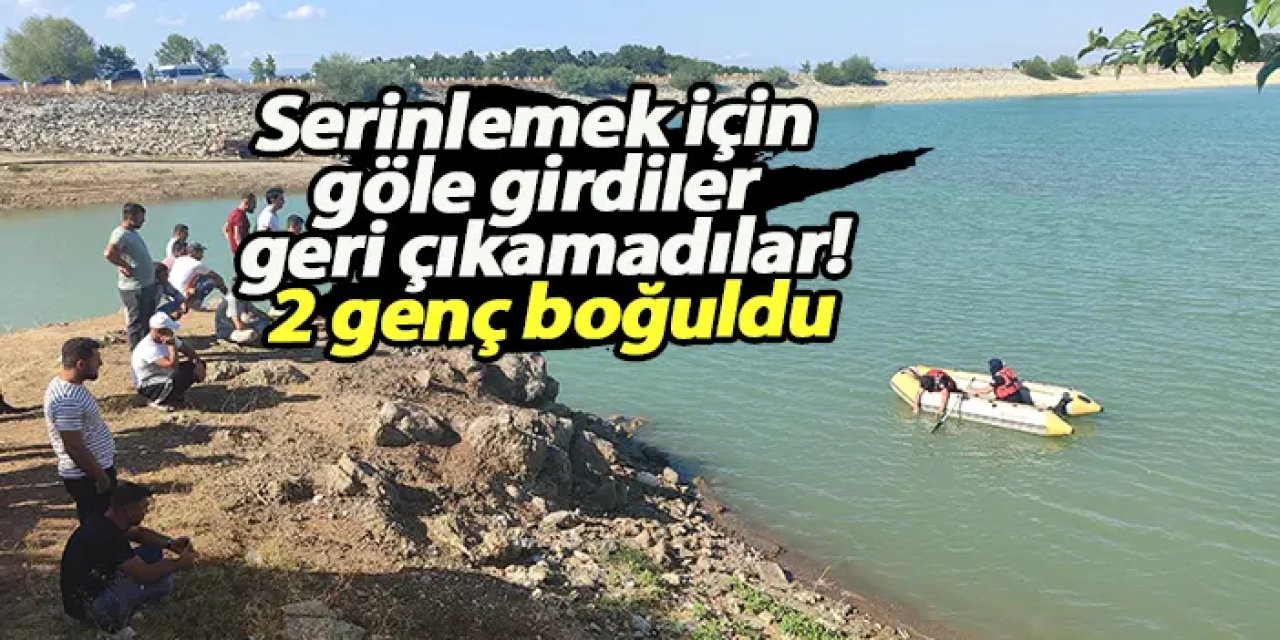 Serinlemek için göle girdiler geri çıkamadılar! 2 genç boğuldu