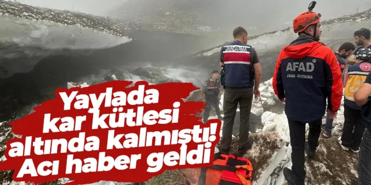 Rize'de yaylada kar kütlesi altında kalmıştı! Acı haber geldi