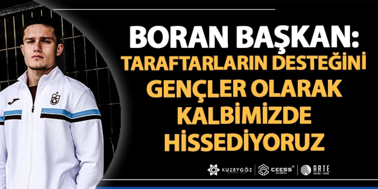 Gençlerin temsilcisi Boran Başkan: “Taraftarların desteğini gençler olarak kalbimizde hissediyoruz”
