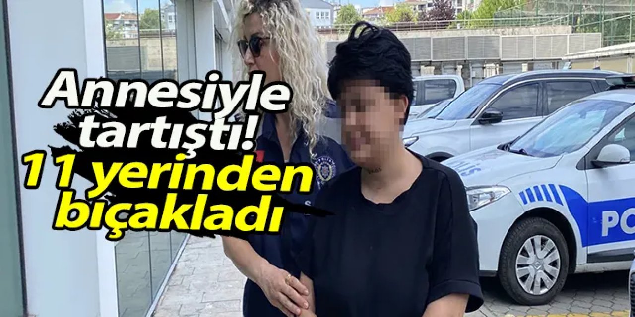 Samsun'da tartıştığı annesini 11 yerinden bıçakladı!