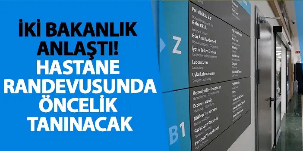 İki bakanlık anlaştı! Hastane randevularında öncelik tanınacak