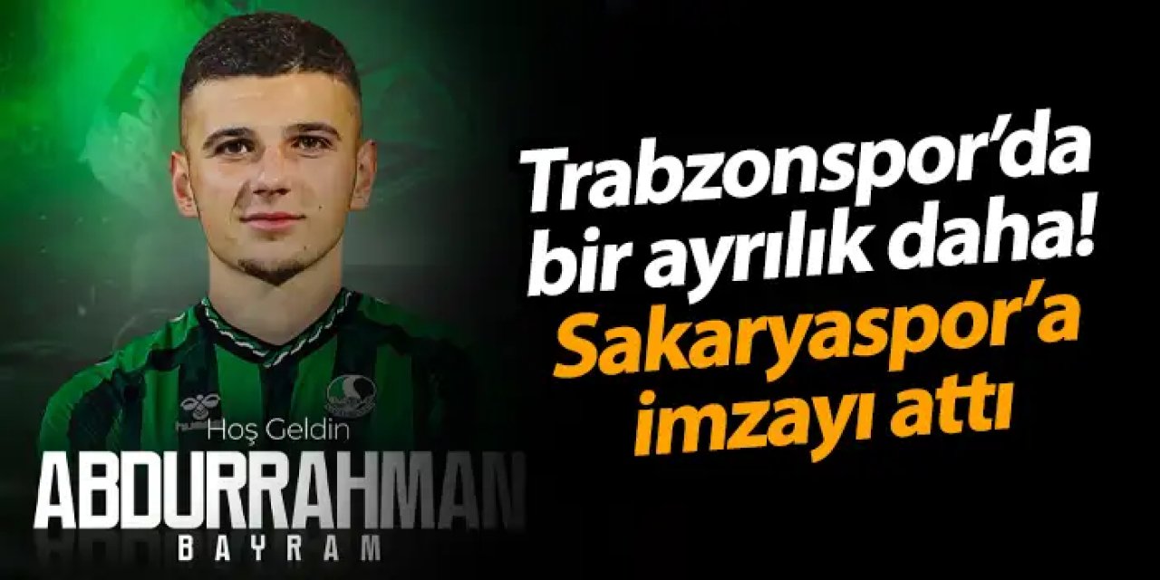 Trabzonspor’da bir ayrılık daha! Sakaryaspor’a imzayı attı