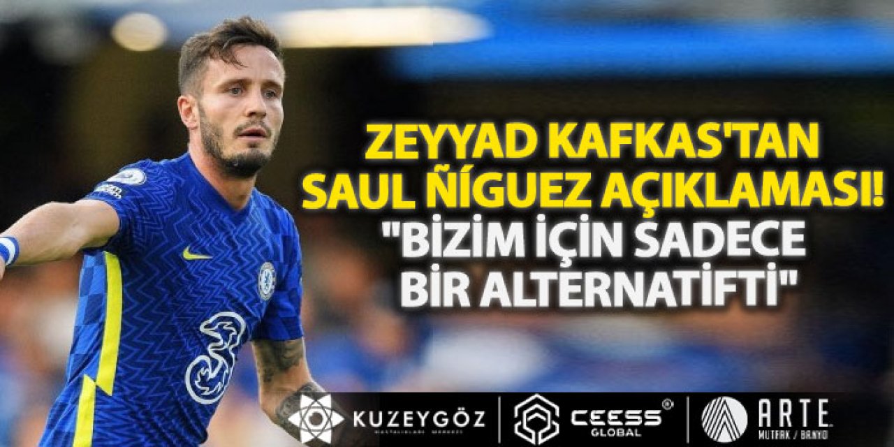 Zeyyad Kafkas'tan Saul Ñíguez açıklaması! "Bizim için sadece bir alternatifti"