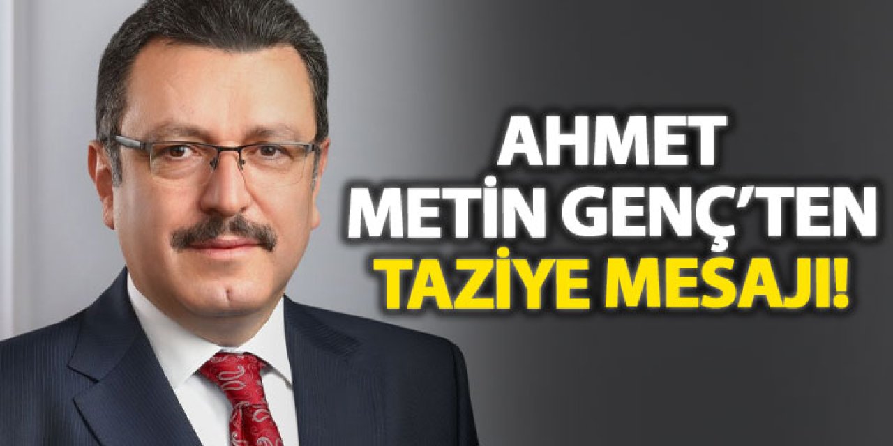 Ahmet Metin Genç’ten taziye mesajı!