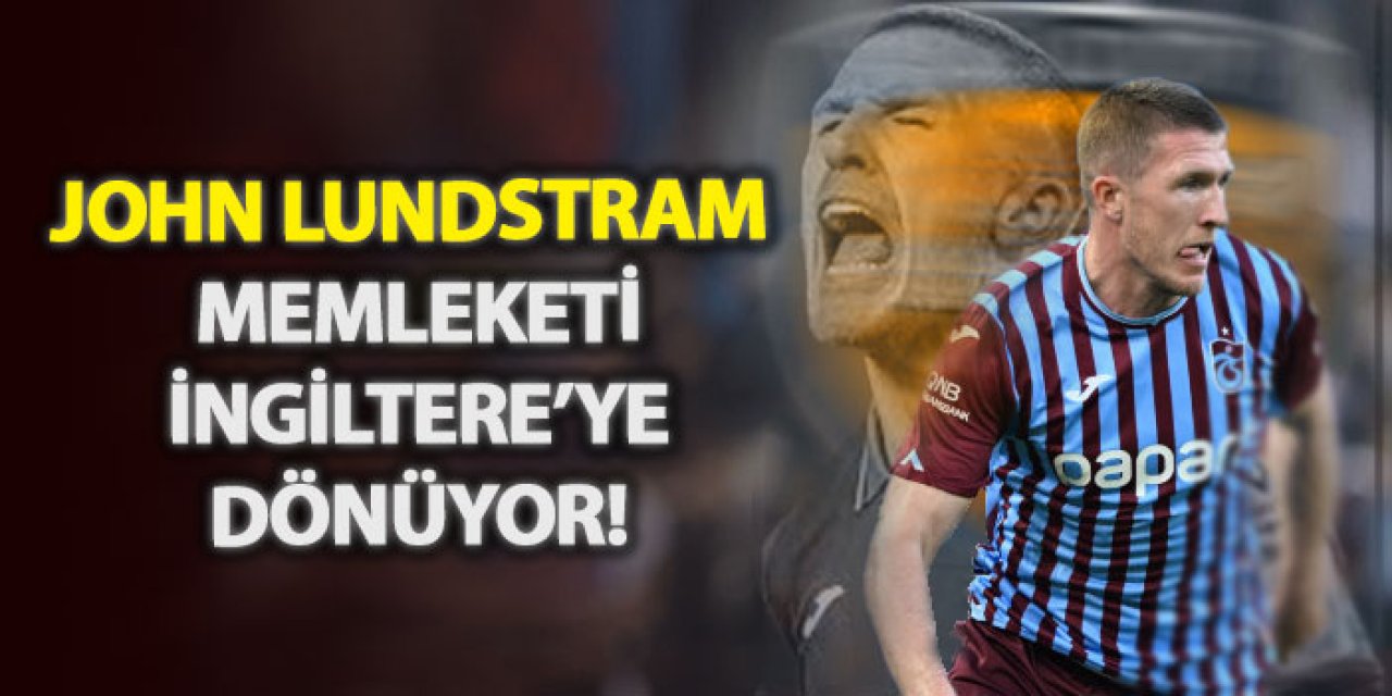 John Lundstram memleketi İngiltere’ye dönüyor!