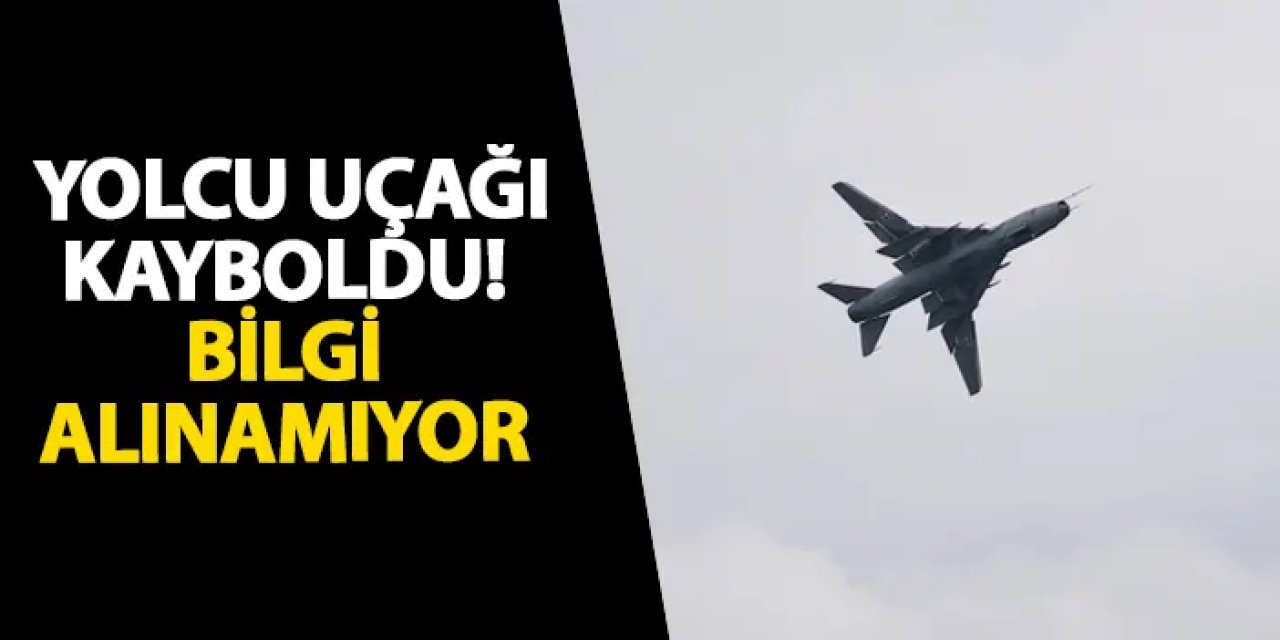 Rusya’da yolcu uçağı kayboldu! Bilgi alınamıyor