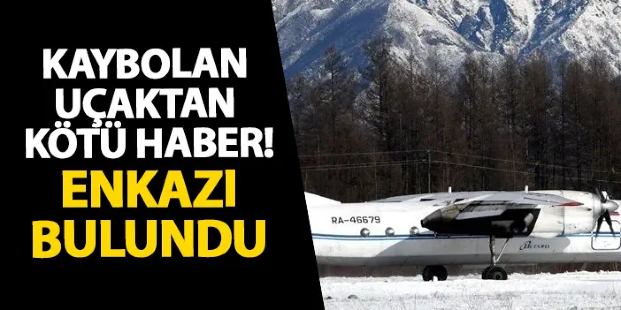 Rusya'da kaybolan uçaktan kötü haber! Enkazı bulundu
