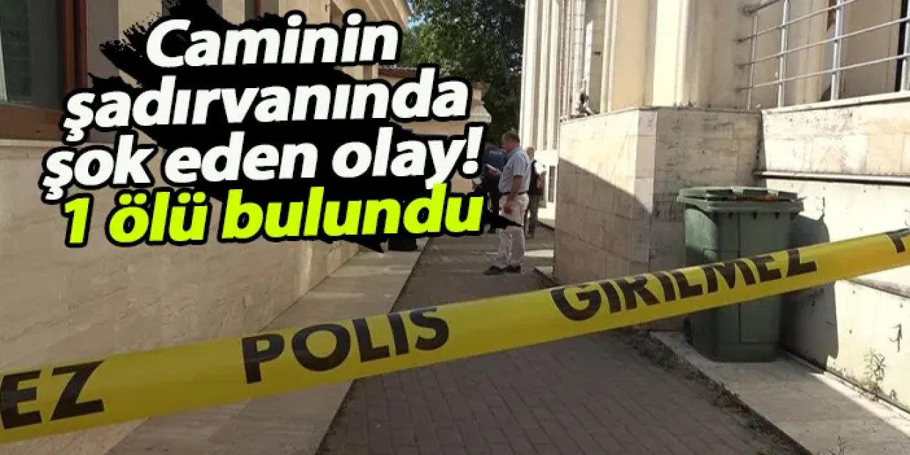 Samsun'da caminin şadırvanında şok eden olay! 1 Ölü bulundu