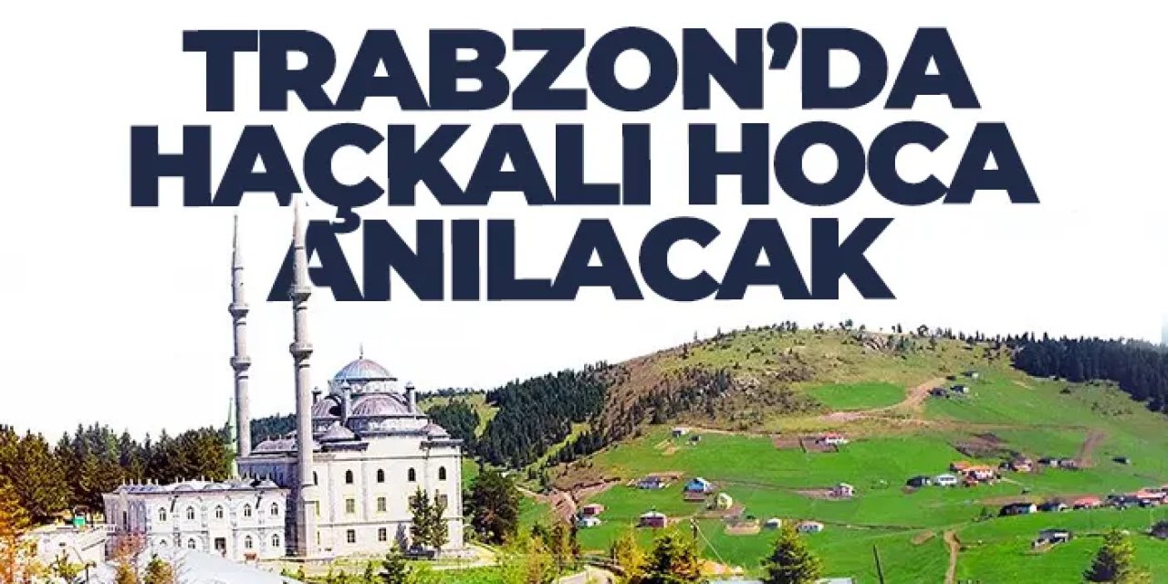 Trabzon'da Haçkalı Hoca Anma Programı 28. Kez Haçka Yaylası’nda düzenlenecek