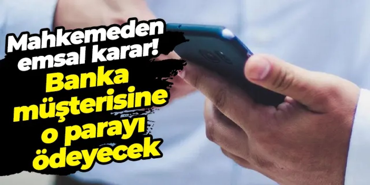 Mahkemeden emsal karar! Mobil bankacılıkta dolandırıldı, banka %70 kusurlu bulundu
