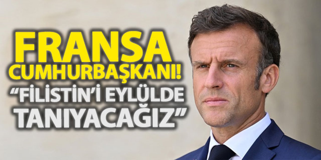 Fransa Cumhurbaşkanı! “Filistin’i Eylülde tanıyacağız”