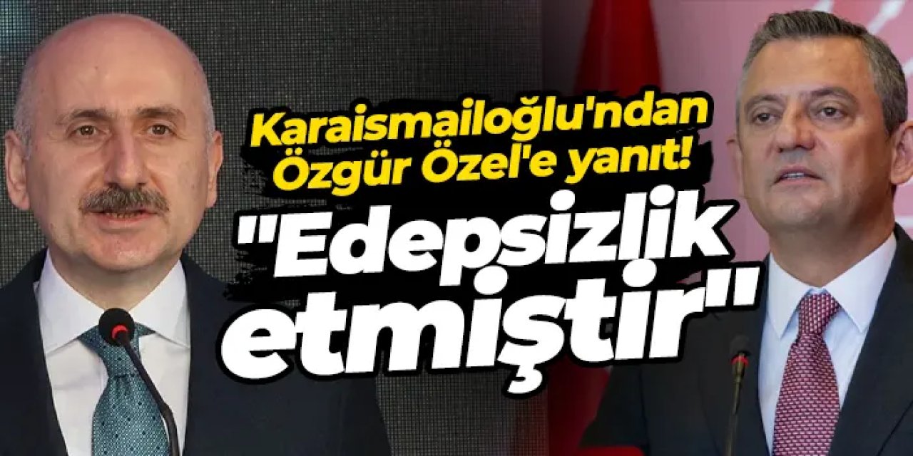 Adil Karaismailoğlu'ndan Özgür Özel'e yanıt: "Edepsizlik etmiştir"
