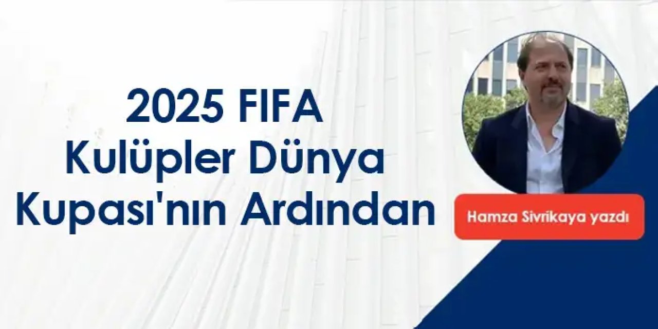 2025 FIFA Kulüpler Dünya Kupası'nın Ardından