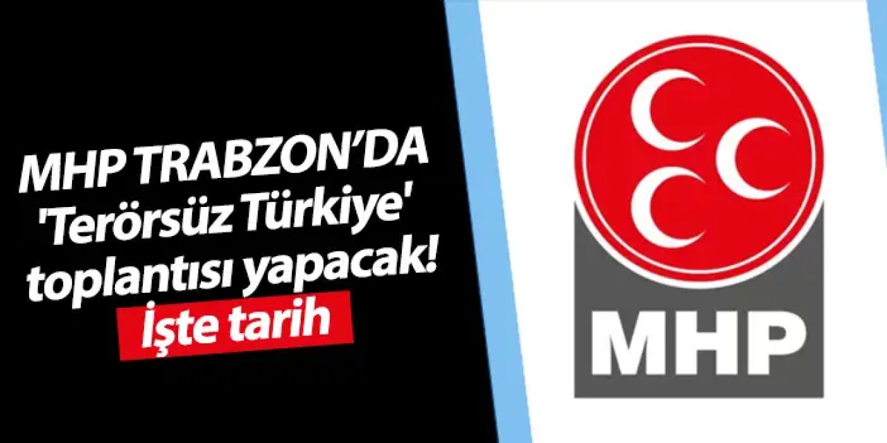 MHP Trabzon'da 'Terörsüz Türkiye' toplantısı yapacak!