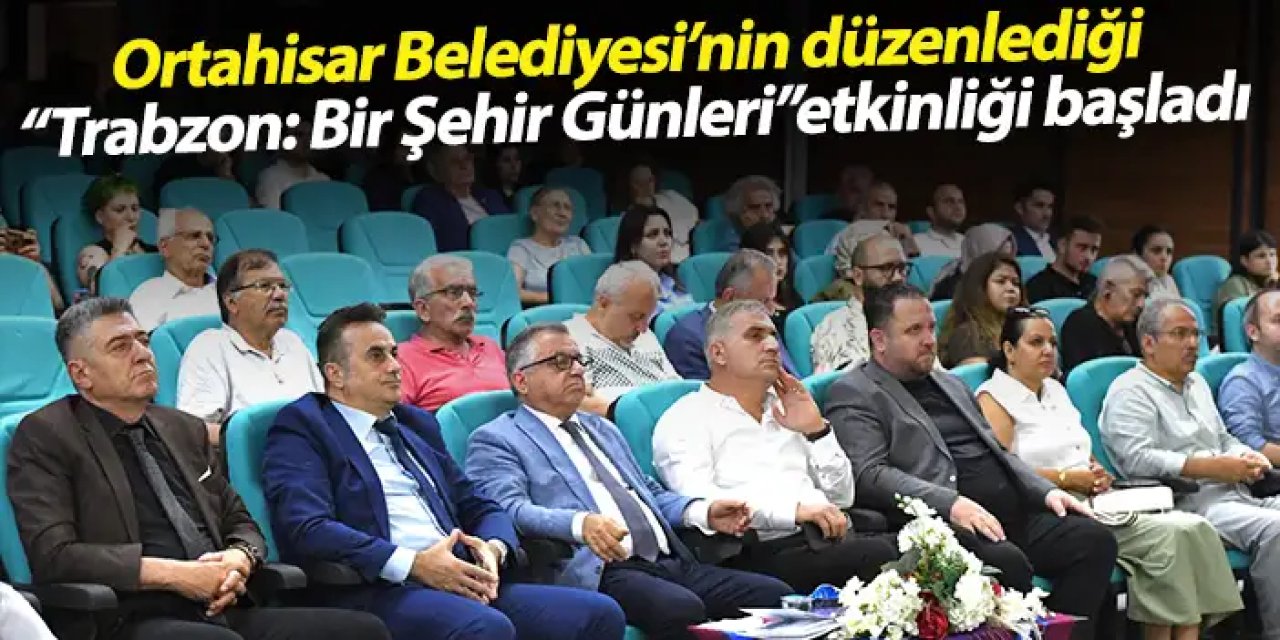 Ortahisar Belediyesi’nin düzenlediği ‘Trabzon: Bir Şehir Günleri’ Etkinliği başladı