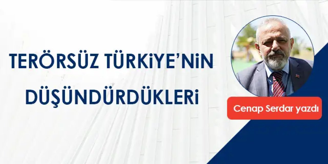 Terörsüz Türkiye’nin Düşündürdükleri