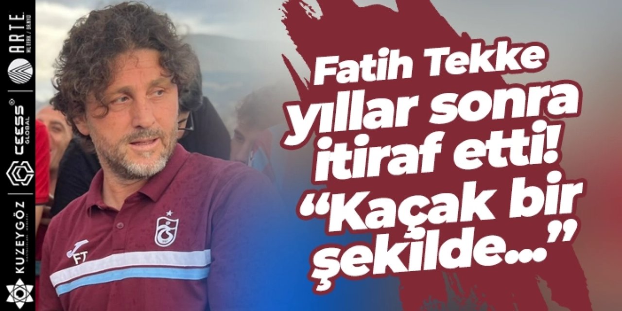 Trabzonspor'da Fatih Tekke yıllar sonra itiraf etti!