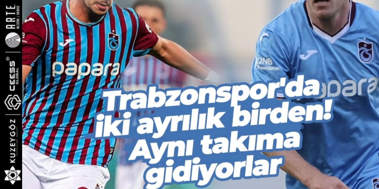 Trabzonspor'da iki ayrılık birden! Aynı takıma gidiyorlar...