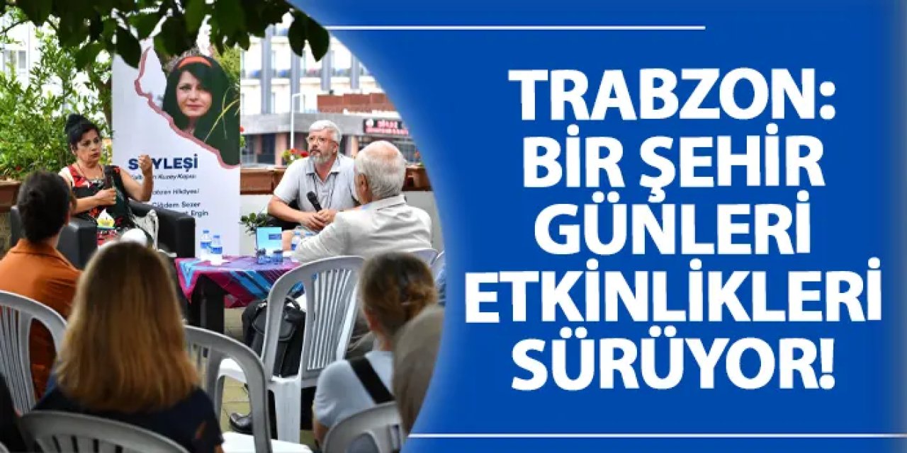 Trabzon: Bir Şehir Günleri etkinlikleri sürüyor!