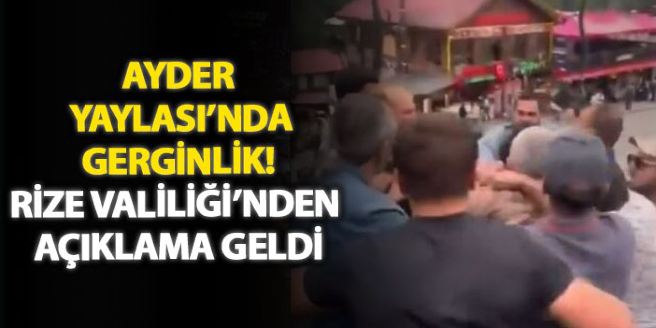 Ayder Yaylası’nda gerginlik! Rize Valiliği’nden açıklama geldi