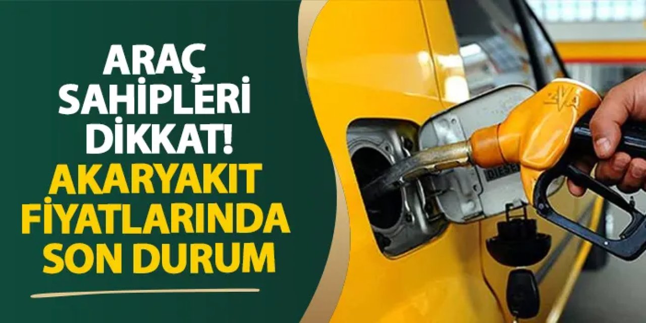 Akaryakıt fiyatlarında son durum: 27 Temmuz 2025 benzin, motorin ve LPG fiyatlarında zam ya da indirim var mı?