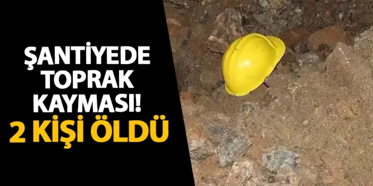 Uşak’ta şantiyede toprak kayması! 2 kişi öldü
