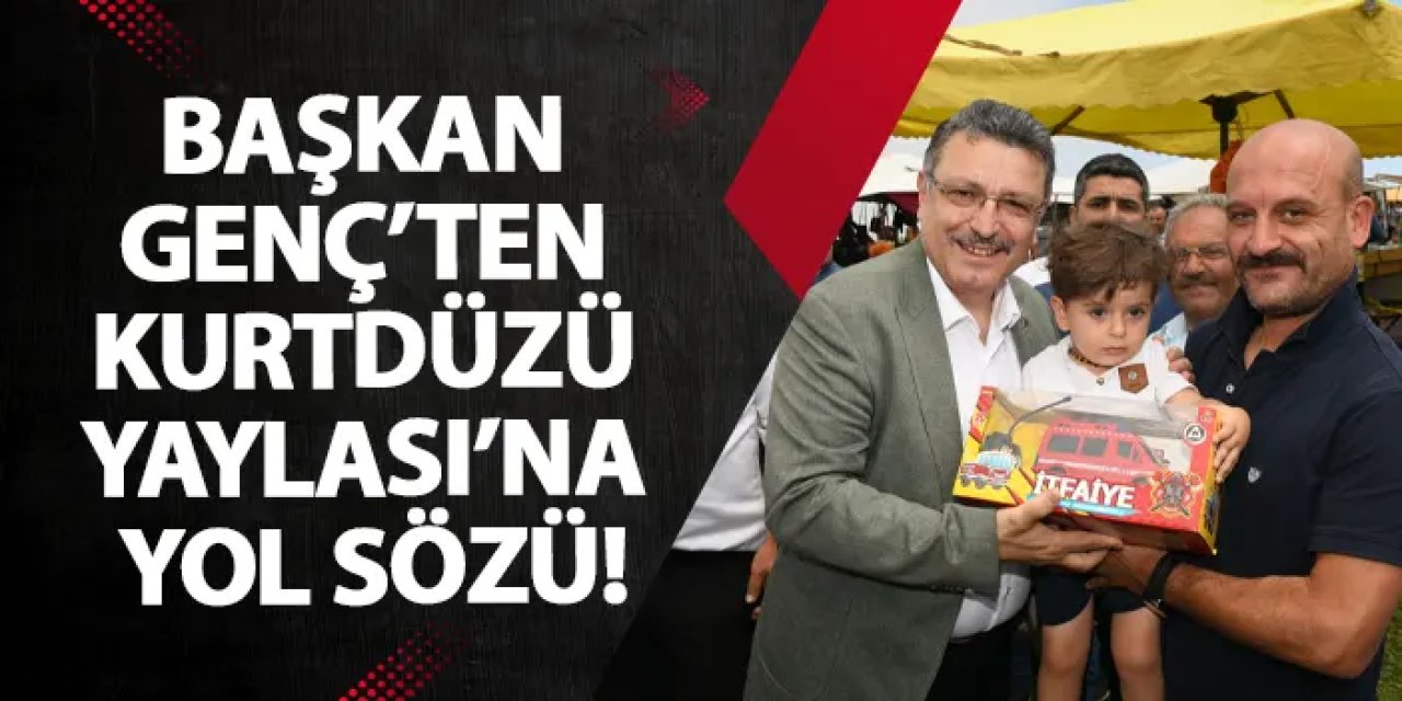 Başkan Genç’ten Kurtdüzü Yaylası’na yol sözü!