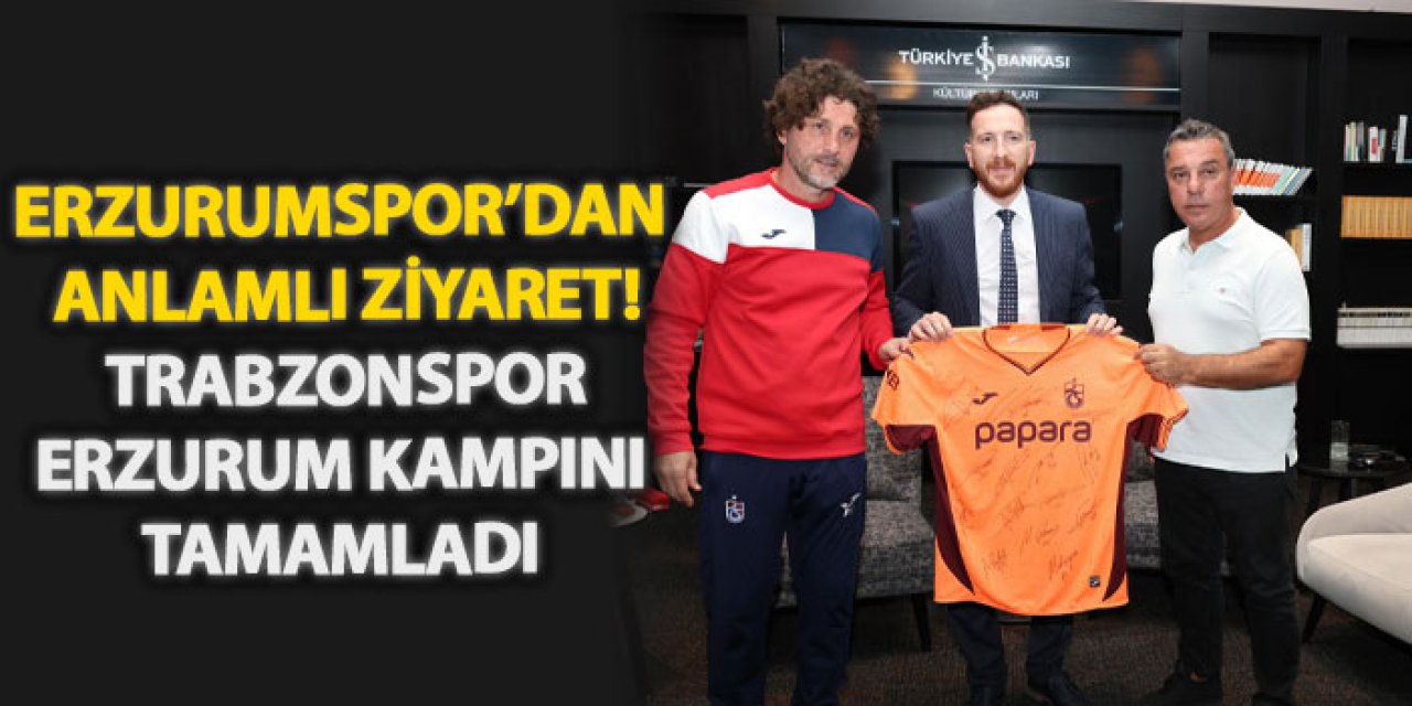 Erzurumspor’dan anlamlı ziyaret! Trabzonspor Erzurum kampını tamamladı