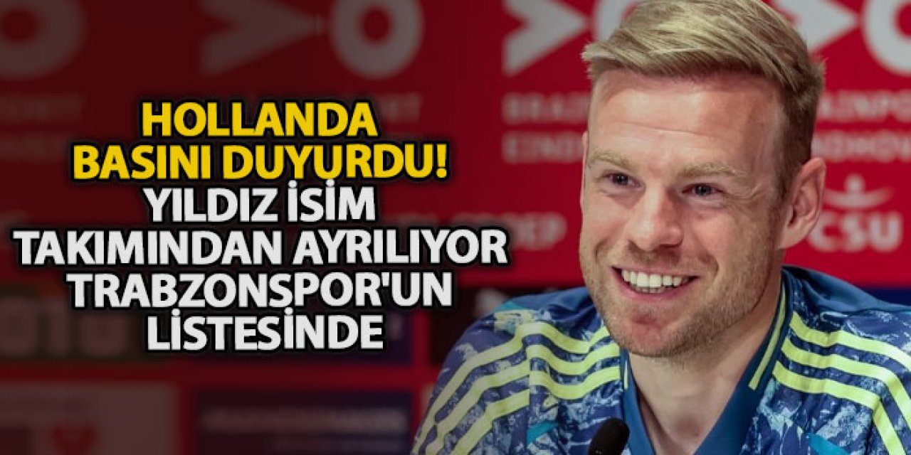 Hollanda basını duyurdu! Yıldız isim takımından ayrılıyor Trabzonspor'un listesinde