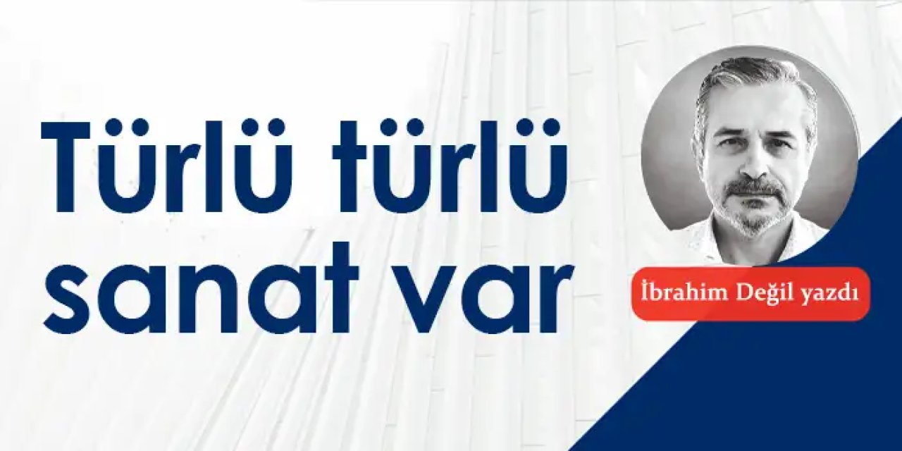 Türlü türlü sanat var